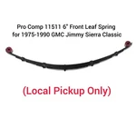 Pro Comp 11511 6" Front Leaf Spring For 1975-1990 Gmc Jimmy Sierra Classic. Fixed Price $80.00.