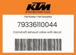 Ktm Genuine Camshaft Exhaust Valve With Decal - 79336110044. Fixed Price $271.61.