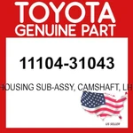 Toyota Genuine 11104-31043 Housing Sub-assy Camshaft Lh Oem 1110431043. Fixed Price $123.94.